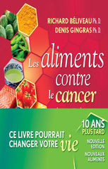 BÉLIVEAU, Richard; GINGRAS, Denis: Les aliments contre le cancer, dix ans plus tard