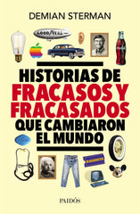 Historias de fracasos y fracasados que cambiaron el mundo - Demian Sterman - IMPRESIÓN A DEMANDA