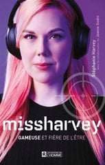 HARVEY, Stéphanie: Miss Harvey gameuse et fière de l' être