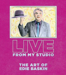 Live From My Studio. The Art of Edie Baskin