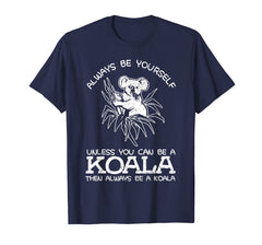 Funny shirts V-neck Tank top Hoodie sweatshirt usa uk au ca gifts for Always Be Yourself Unless You Can Be A Koala Gift T-Shirt 3924474
