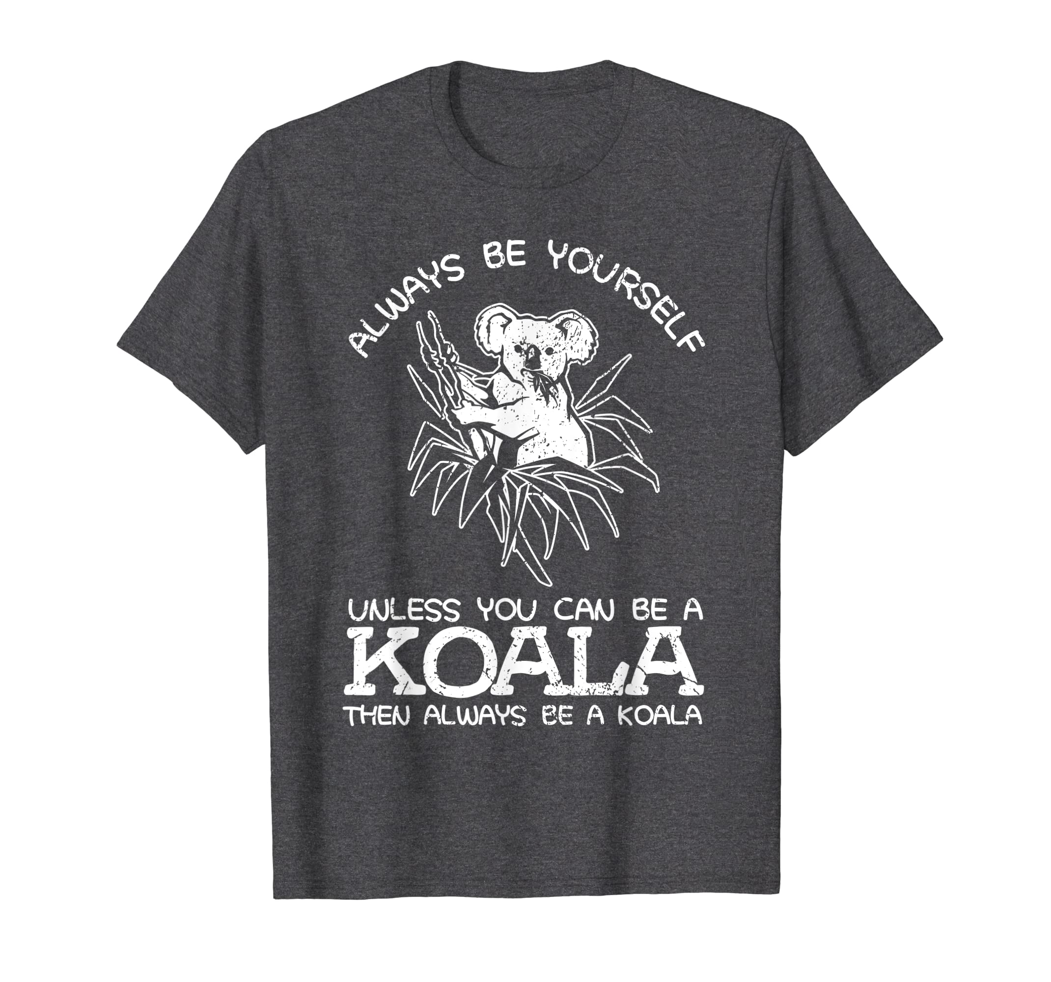 Funny shirts V-neck Tank top Hoodie sweatshirt usa uk au ca gifts for Always Be Yourself Unless You Can Be A Koala Gift T-Shirt 3924474