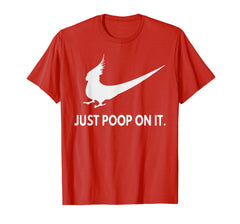 Funny shirts V-neck Tank top Hoodie sweatshirt usa uk au ca gifts for Funny Just Poop On It T Shirt Cockatiel Parrot Lover Gift 2129640