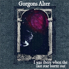 Gorgons Alter - I Was There When the Last Star Burnt Out CDR