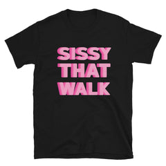 Black Sissy That Walk T-Shirt by Queer In The World Originals sold by Queer In The World: The Shop - LGBT Merch Fashion
