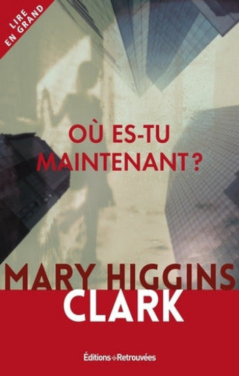 CLARK, Mary Higgins: Où es-tu maintenant ?      (Gros caractères)