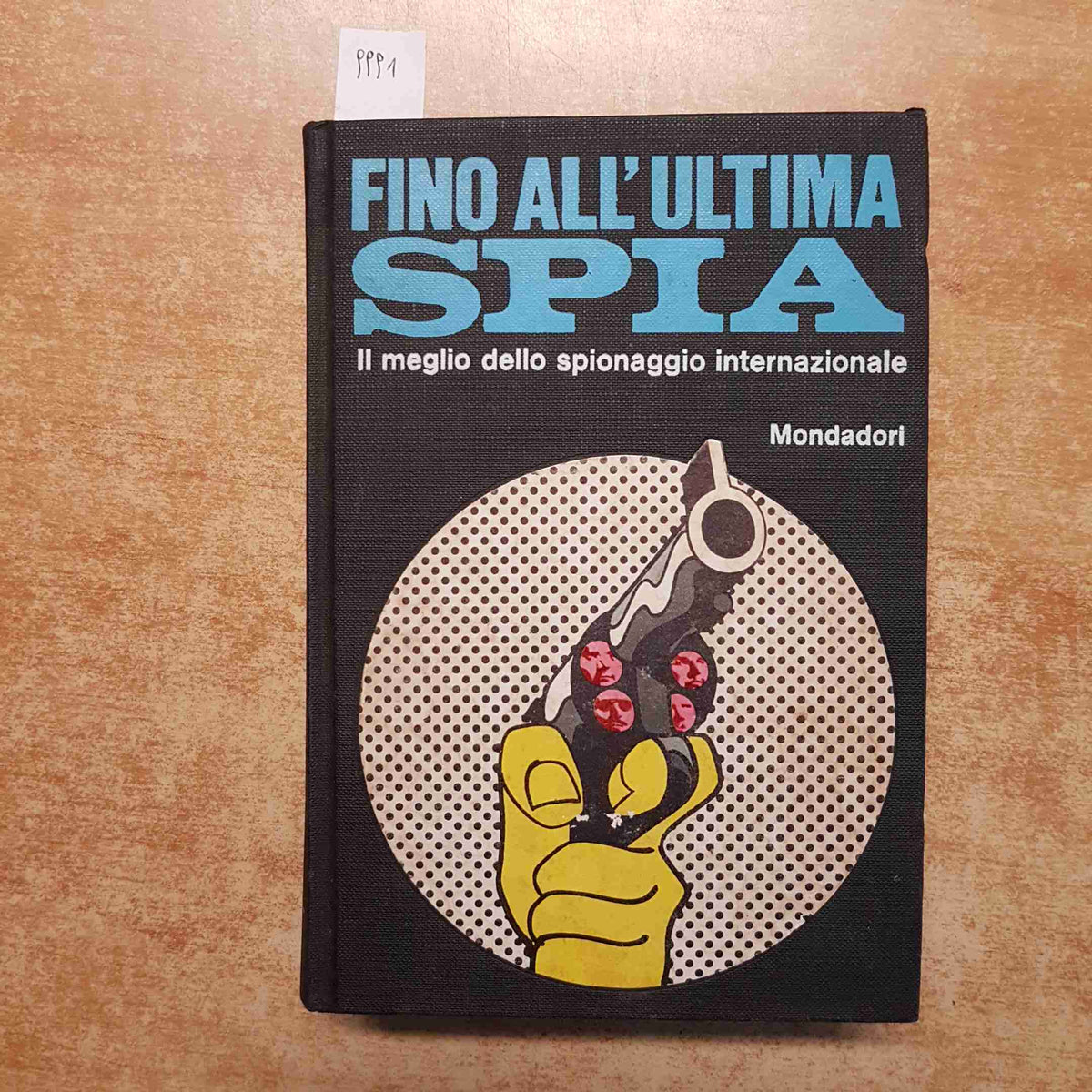 FINO ALL'ULTIMA SPIA IL MEGLIO DELLO SPIONAGGIO INTERNAZIONALE 1970 MONDADORI