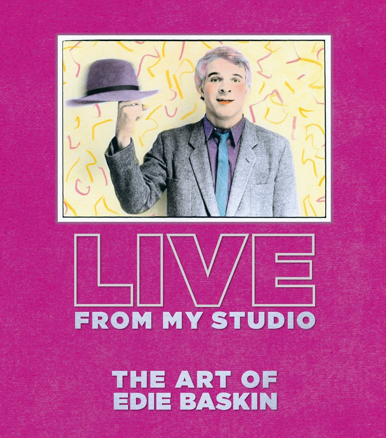 Live From My Studio. The Art of Edie Baskin