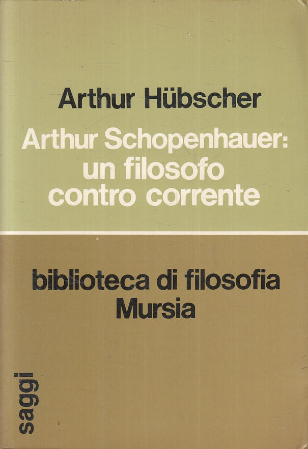 LS- ARTHUR SCHOPENHAUER FILOSOFO CONTRO CORRENTE- HUBSCHER- MURSIA---- B- ZFS183