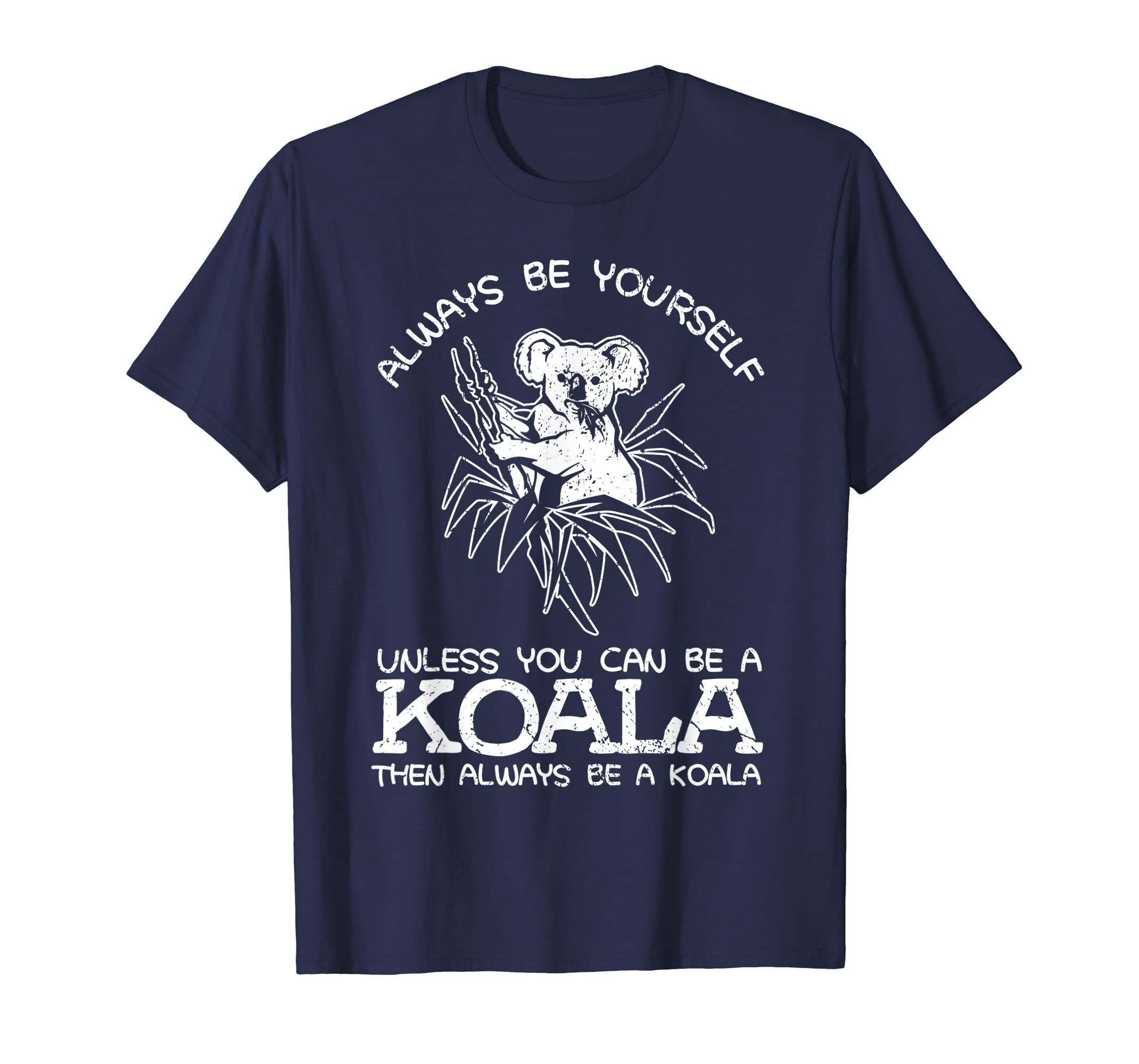 Funny shirts V-neck Tank top Hoodie sweatshirt usa uk au ca gifts for Always Be Yourself Unless You Can Be A Koala Gift T-Shirt 3924474