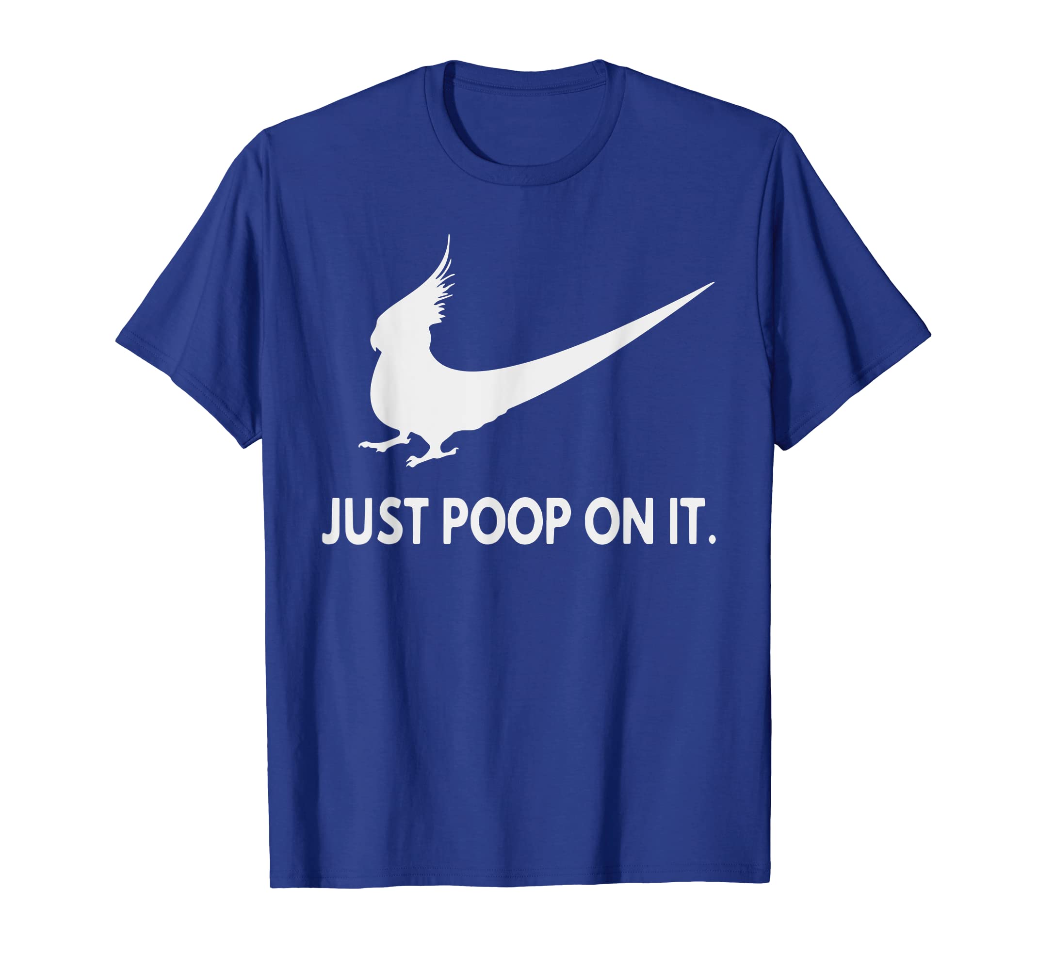 Funny shirts V-neck Tank top Hoodie sweatshirt usa uk au ca gifts for Funny Just Poop On It T Shirt Cockatiel Parrot Lover Gift 2129640