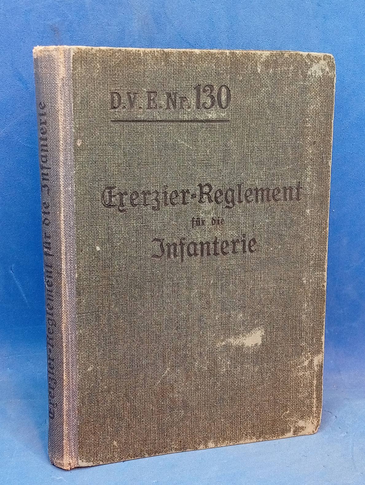 D.V.E. Nr. 130. Exerzier-Reglement für die Infanterie,1906.Neuabdruck mit Einfügung der bis April 1913 ergangenen Änderungen ( Deckblatt 1-78 ). (Kopie)