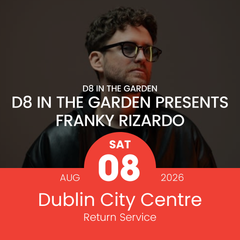 Return Bus - From Dublin City to Franky Rizardo at D8 in the Garden - 8th Aug