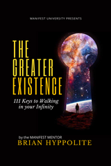 THE GREATER EXISTENCE: 111 KEYS TO WALKING IN YOUR INFINITY