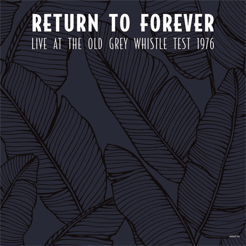 RETURN TO FOREVER - LIVE AT THE OLD GREY WHISTLE TEST 1976 (LP - BROADCAST - 2021)
